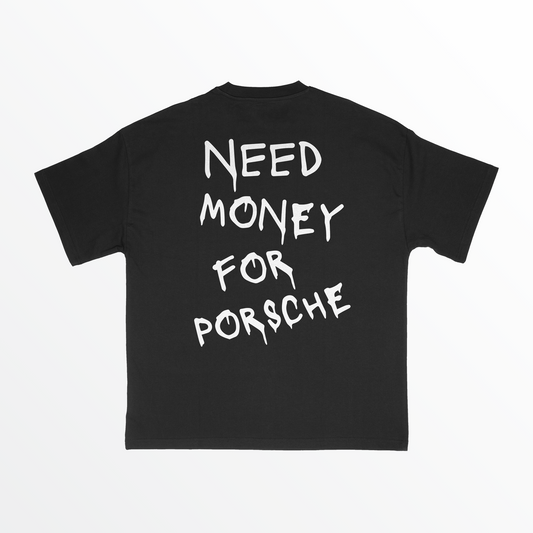 NEED MONEY FOR PORSCHE - TSHIRT (BLACK)